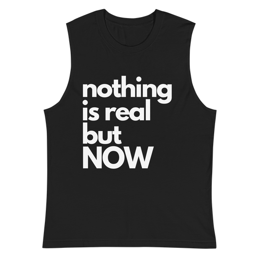 Nothing Is Real But Now Sleeveless Tee